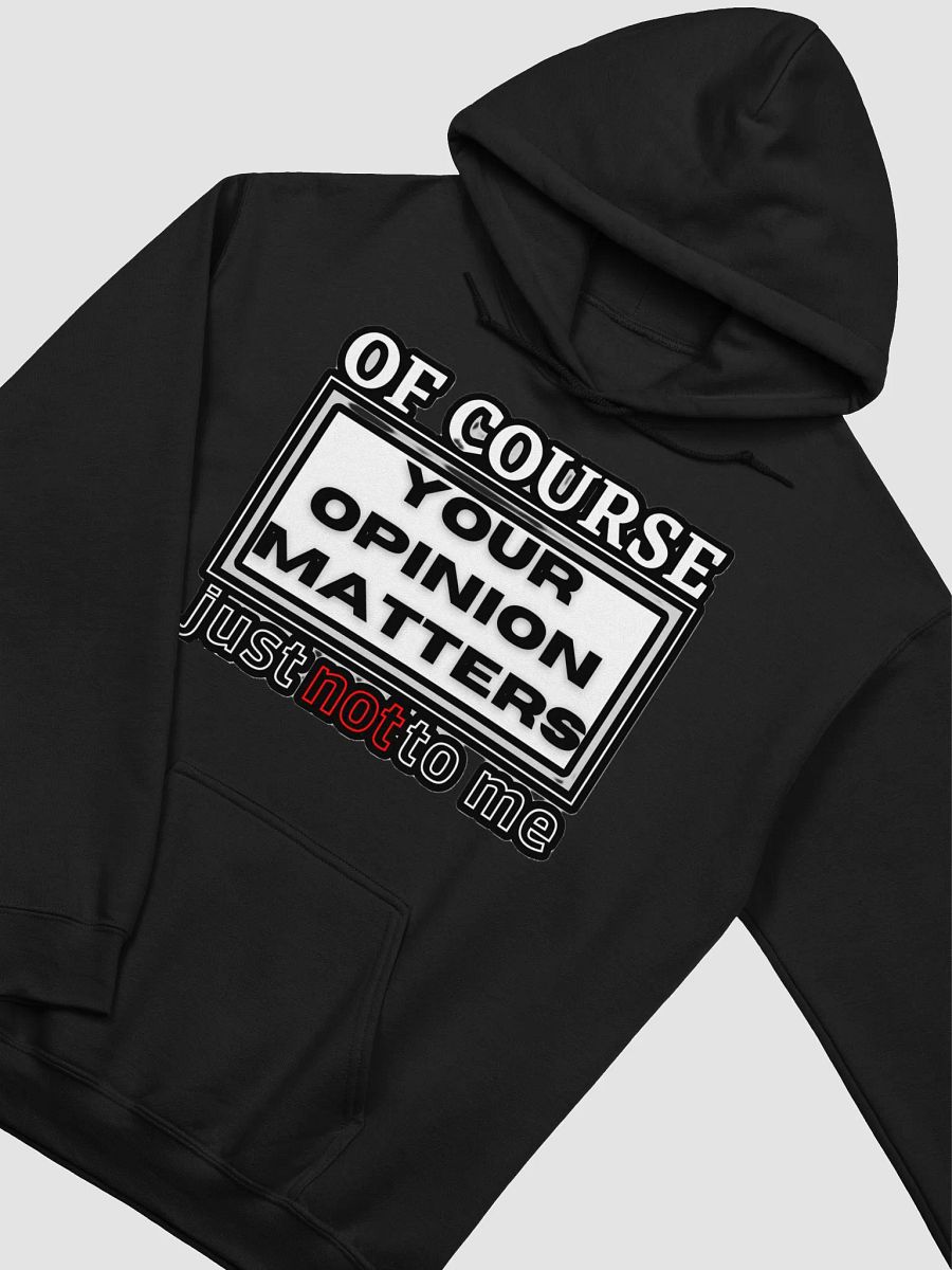OF COURSE YOUR OPINION MATTERS, JUST NOT TO ME product image (36)
