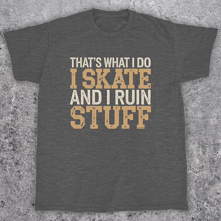 That's what I do i skate and I ruin stuff, Funny skateboarding t-shirt, Unisex product image (1)