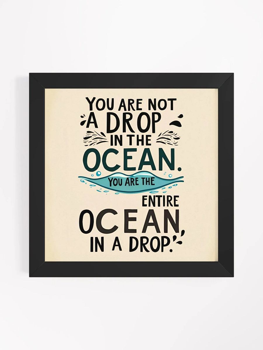 You are not a drop in the ocean. You are the entire ocean in a drop - Framed High-Quality Matte Poster product image (10)