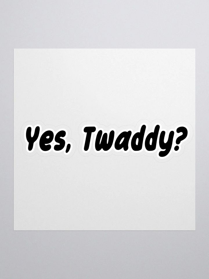 Yes, Twaddy? Sticker product image (2)