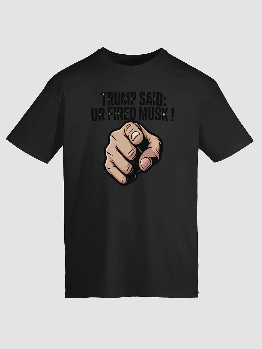 Trump Said: You’re Fired Musk! product image (9)