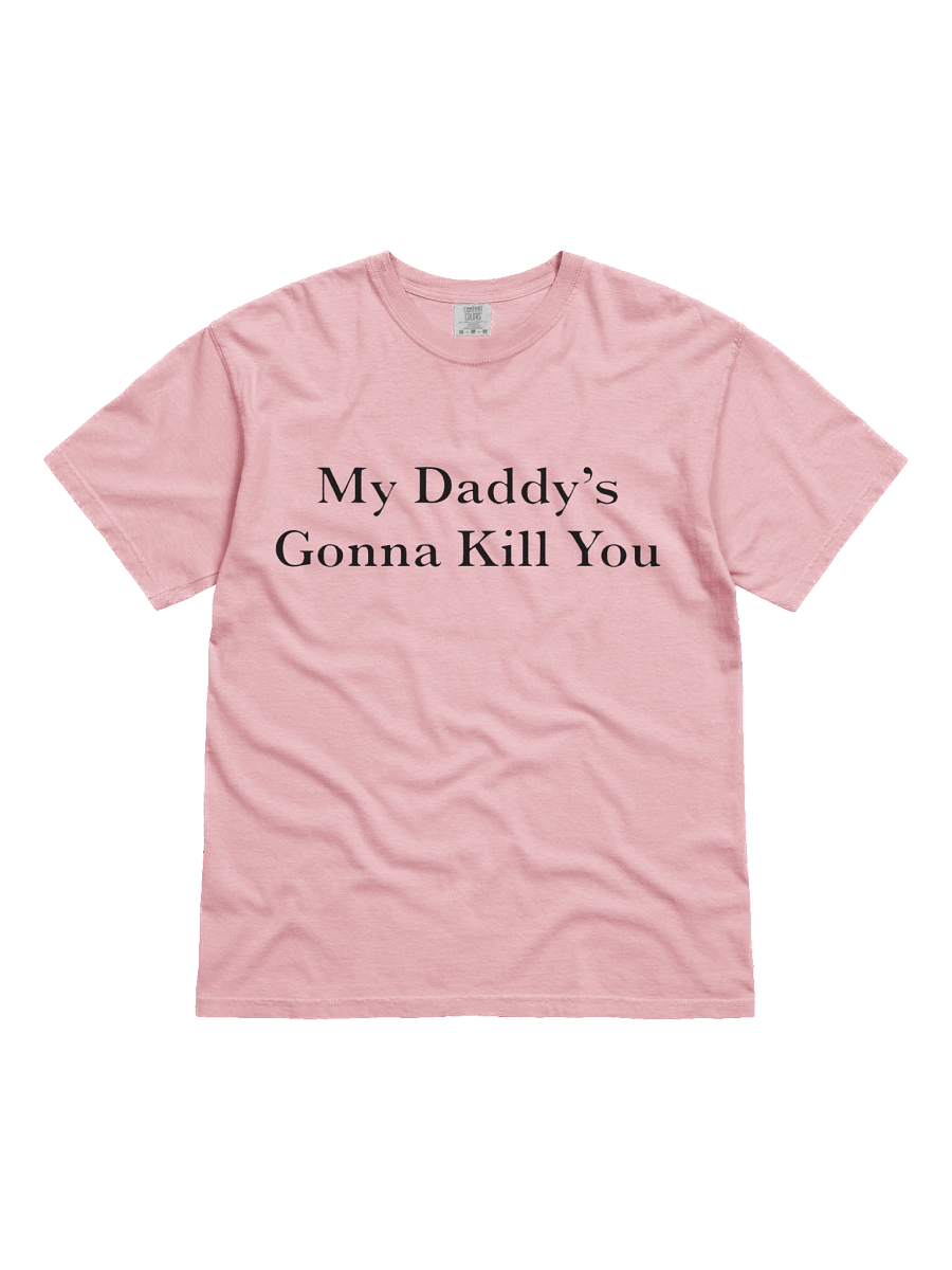 My Daddy's Gonna Kill You T-shirt product image (1)