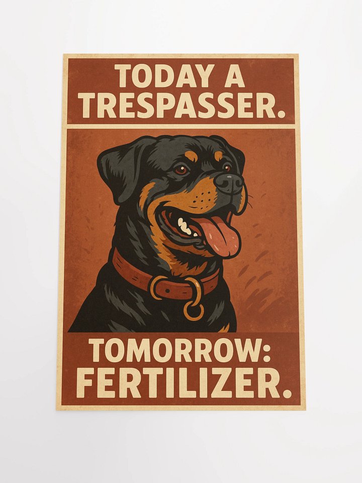 Rottweiler Poster: Today a Trespasser, Tomorrow Fertilizer product image (1)