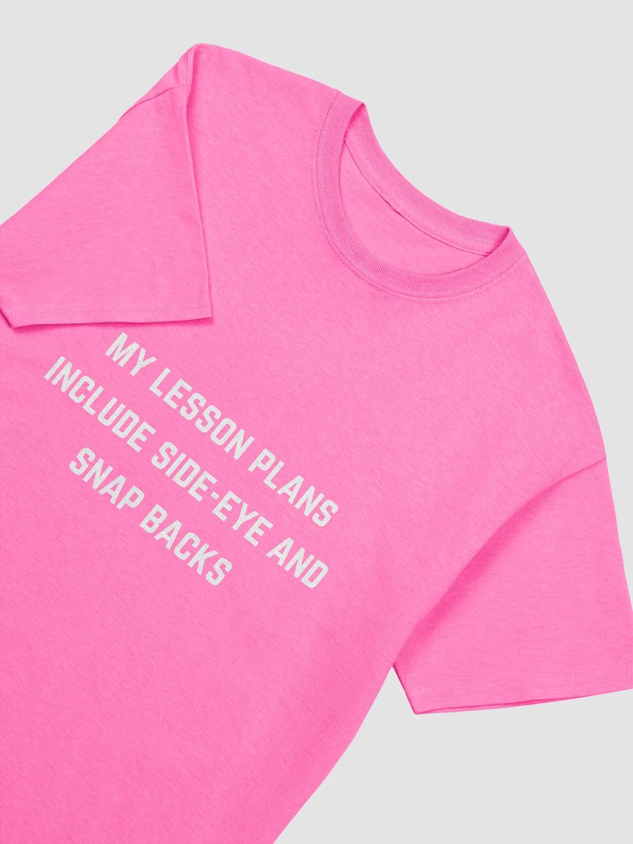 Teacher Quote Tshirt - My lesson plans include side-eye and snap backs product image (1)