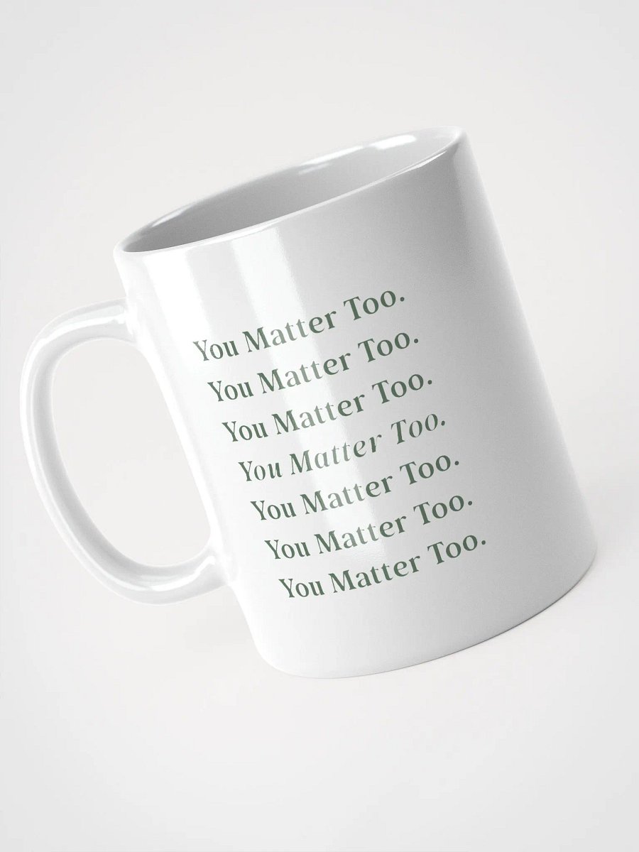 You Matter Too Mug product image (3)