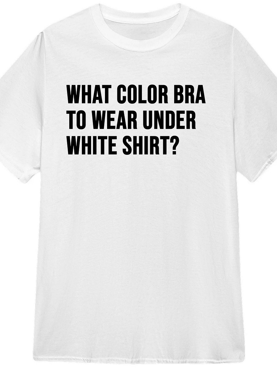 What Color Bra To Wear Under White Shirt T-Shirt product image (1)
