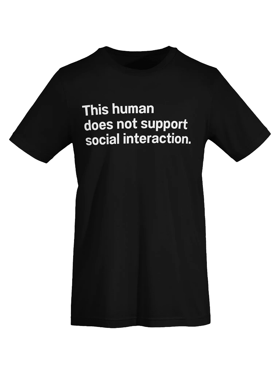 This human does not support social interaction. Unisex T-Shirt product image (73)