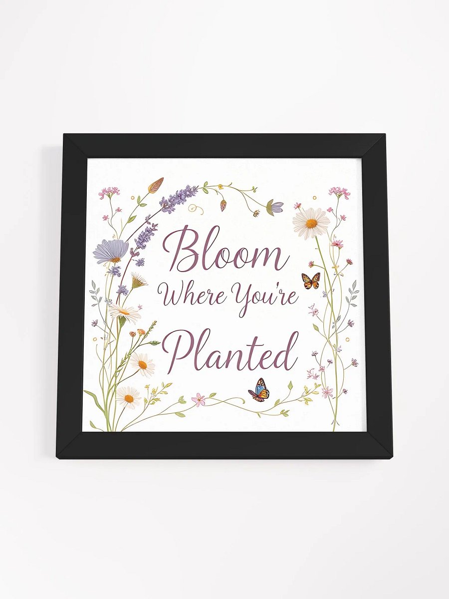 Bloom Where You're Planted Framed Poster product image (47)