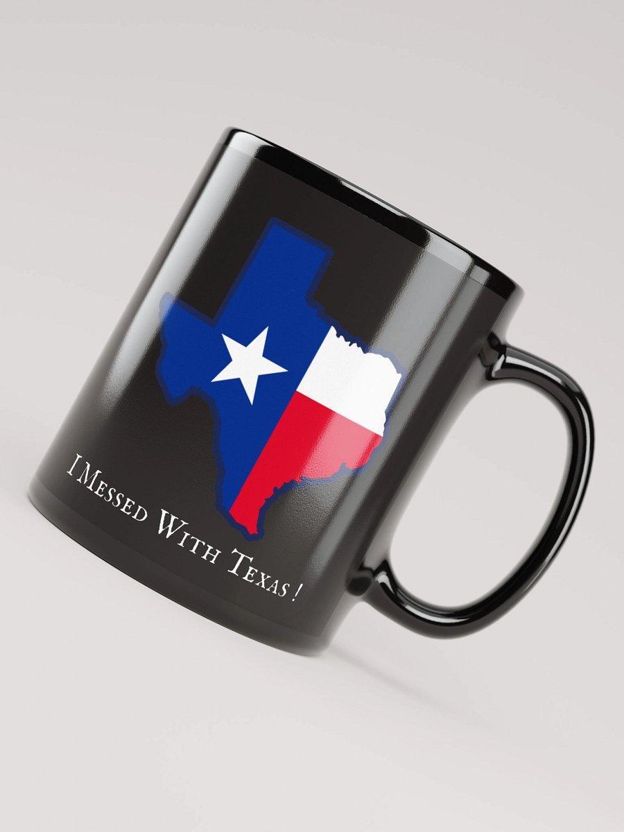 I messed with Texas! Black Mug (11oz, 15oz) product image (8)