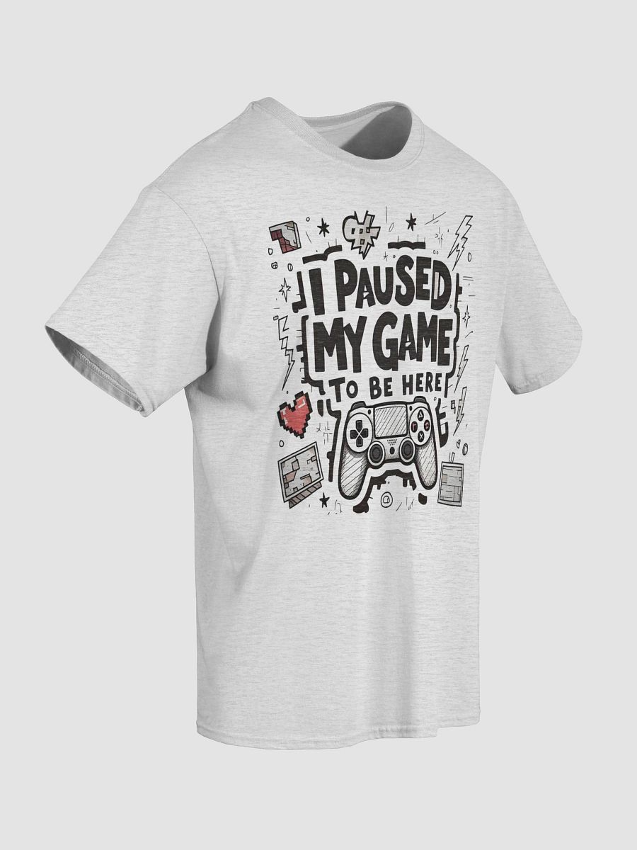 I Paused My Game To Be Here T-Shirt product image (4)