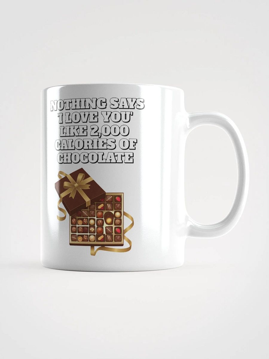 Nothing Says 'I Love You' Like 2,000 Calories of Chocolate. White Mug product image (13)