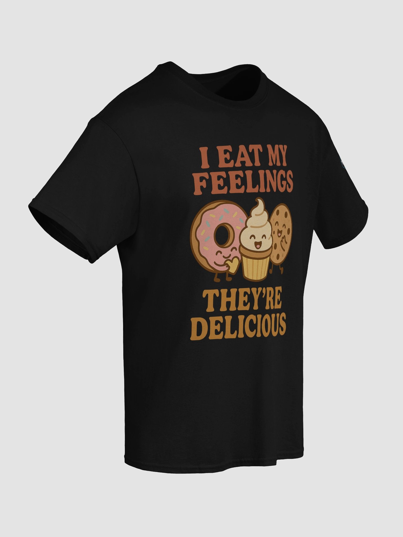 I eat my feelings. They’re delicious. T-Shirt product image (55)