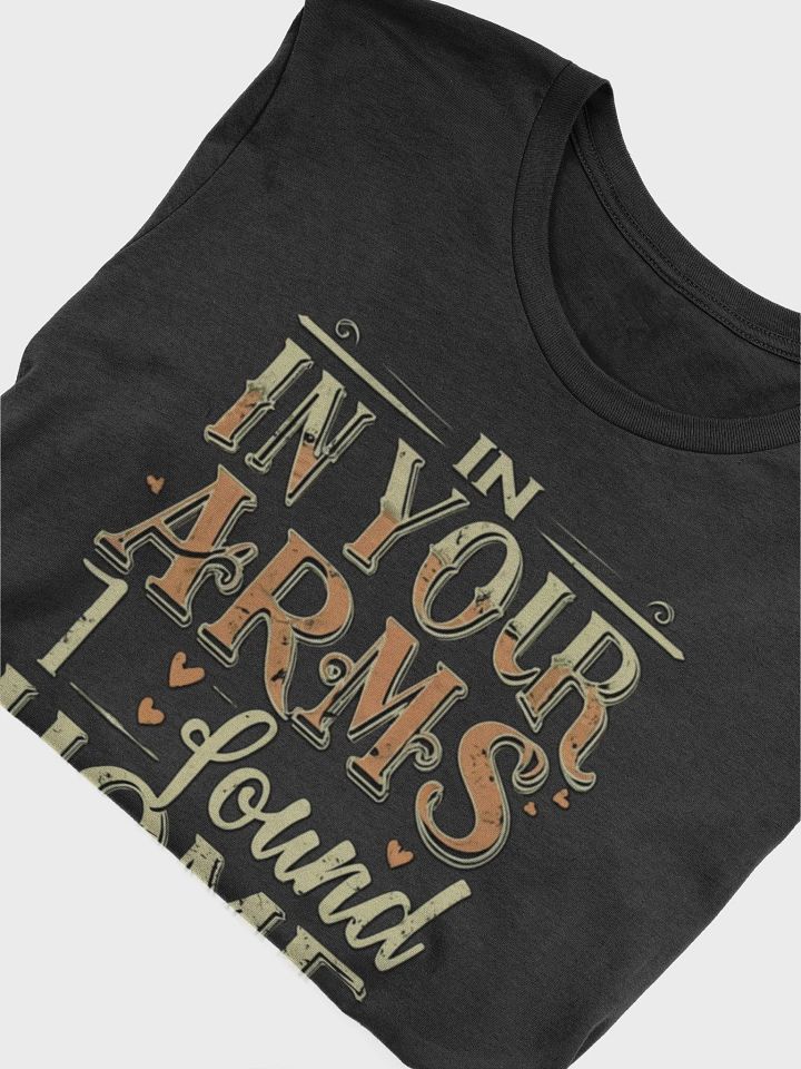 In your arms I found home T-shirt product image (2)