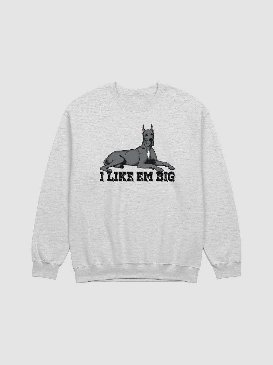 I Like Em Big Sweatshirt of a Great Dane(Gray - Cropped Ears) | Funny Shirt for Great Dane Paw-rents product image (25)
