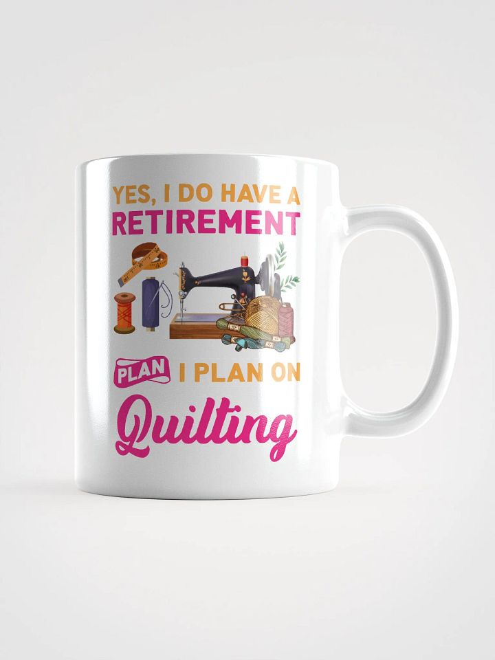 Yes, I Do Have A Retirement Plan. I Plan On Quilting | Quilters Gift - White Ceramic Mug product image (1)