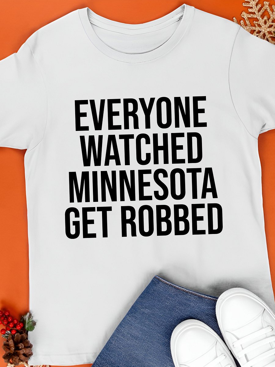 Everyone Watched Minnesota Get Robbed T-Shirt product image (1)