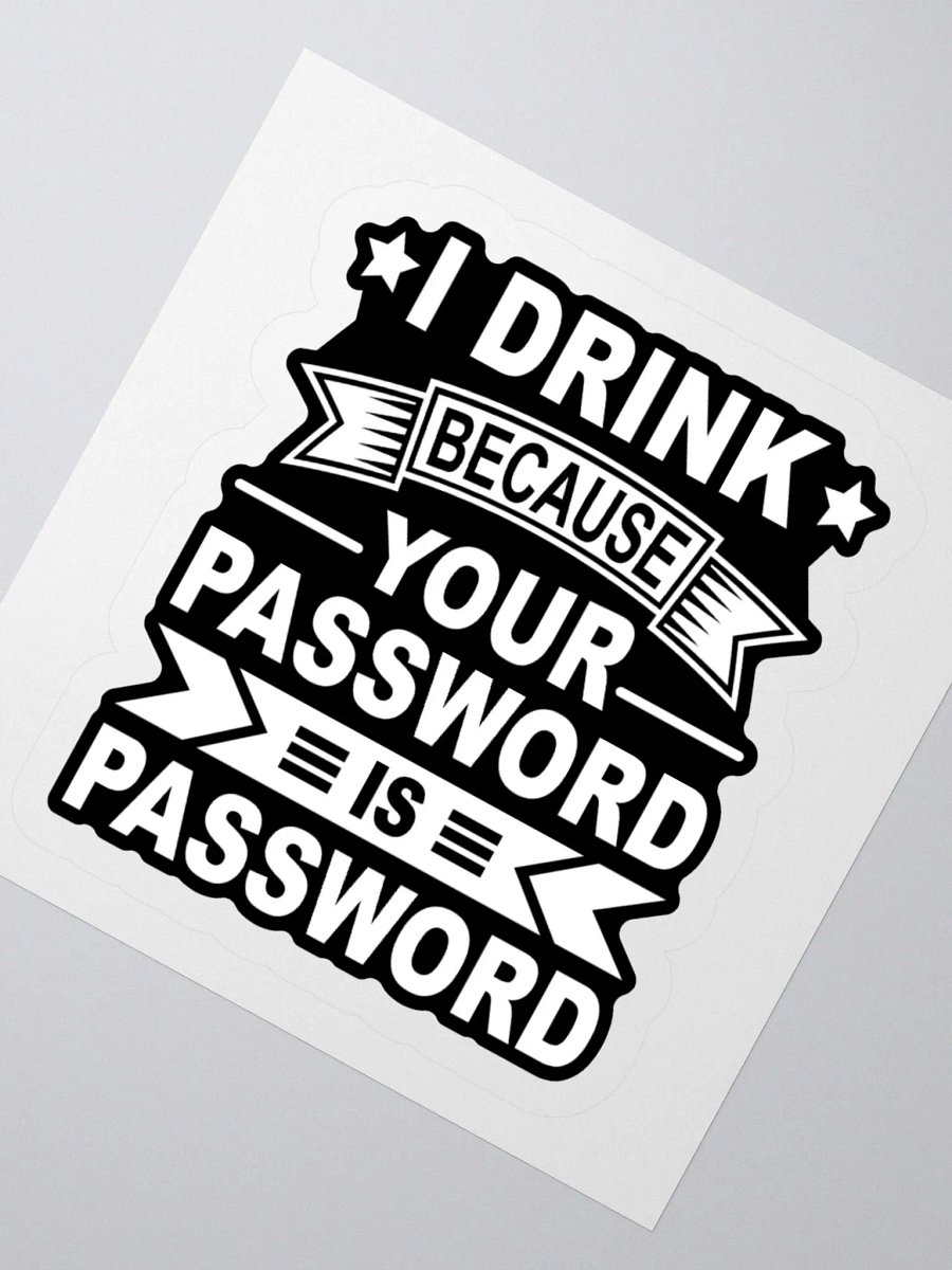 I Drink Because Your Password Is Password Kiss Cut Stickers product image (4)