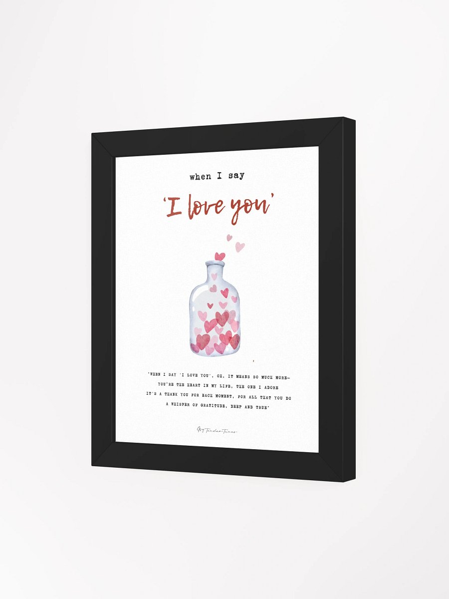 WHEN I SAY I LOVE YOU - Lyric Lines Poster with Black Frame product image (3)
