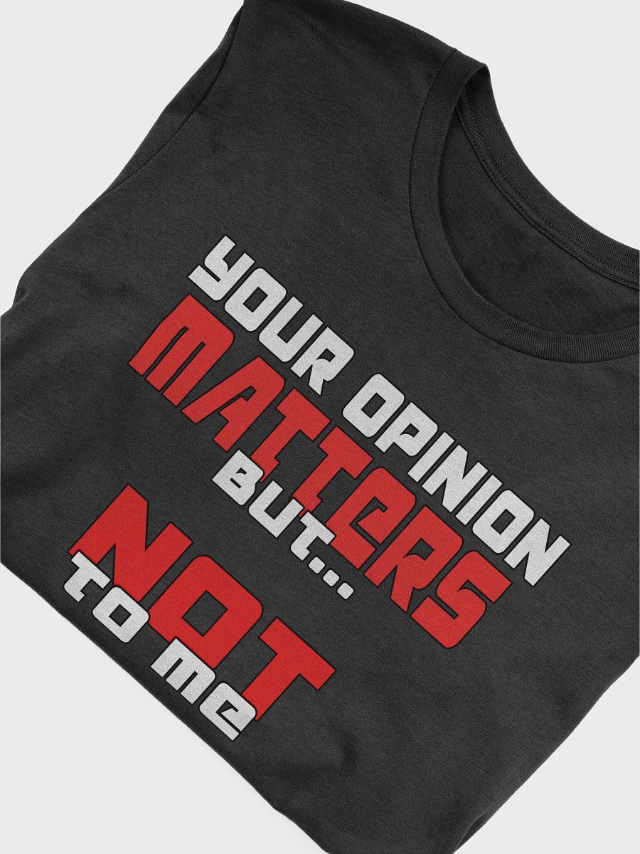 Your Opinion Matters T-Shirt product image (5)