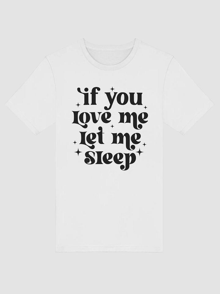 If You Love Me Let Me Sleep Women White T-Shirt product image (1)