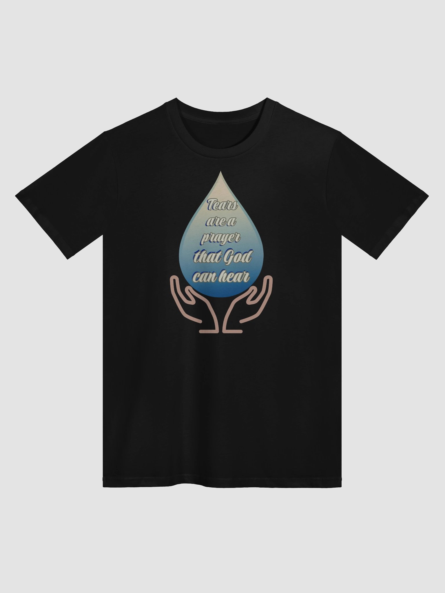 "Tears Are a Prayer” Faith-Inspired T-Shirt Featuring a classic crew neck style. product image (1)