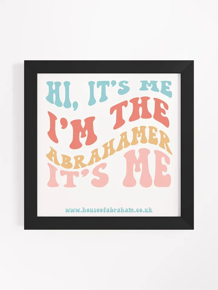 Hi, It's Me I'm The Abrahamer It's Me - Framed Wall Art product image (3)