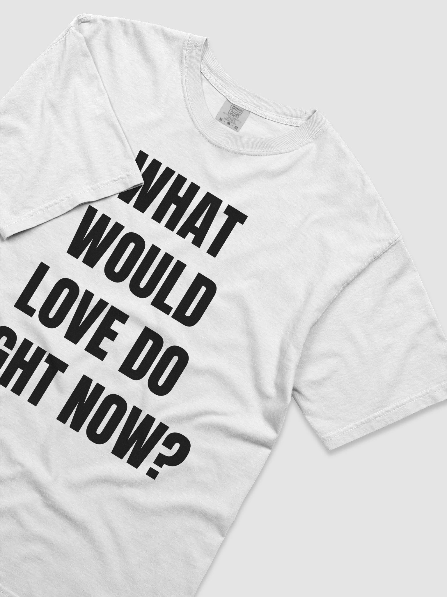 WHAT WOULD LOVE DO RIGHT NOW? – Conscious Tee (White) product image (5)