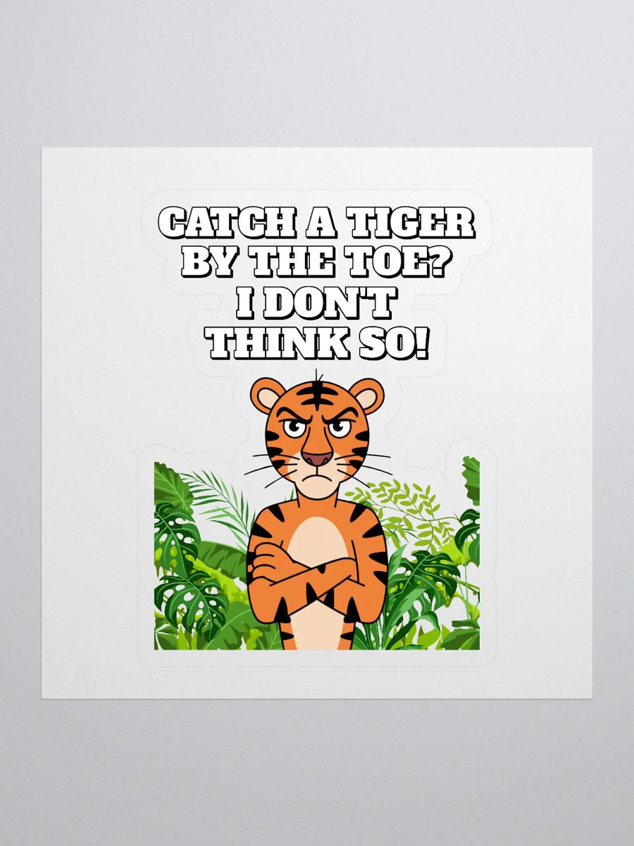 Catch A Tiger By The Toe? I Don't Think So! Funny Sticker product image (1)