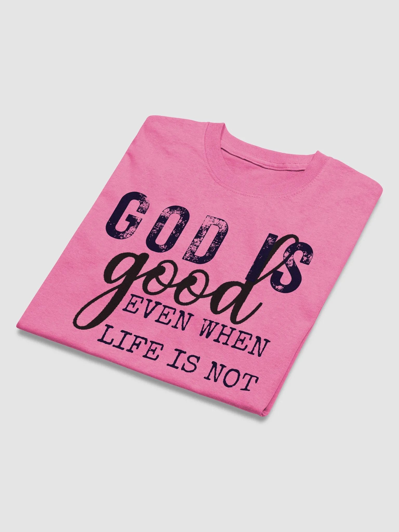 GOD IS GOOD EVEN WHEN LIFE IS NOT T-SHIRT product image (48)