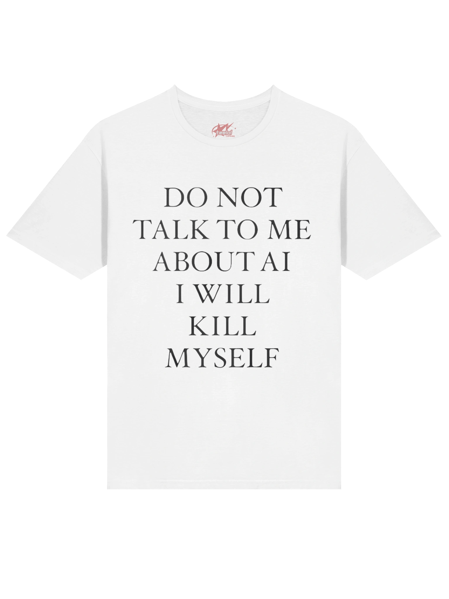 Do Not Talk To Me About Ai I Will Kill MySelf Shirt product image (2)