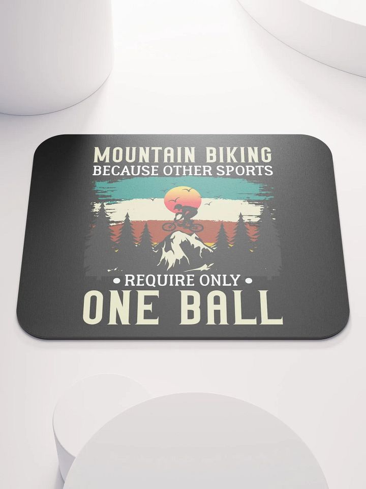 Funny Mountain Biking - Because One Ball Isn't Enough Mouse Pad product image (1)