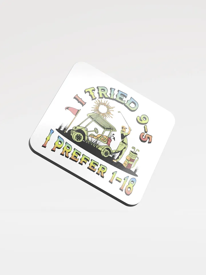 I Tried 9-5 I Prefer 1-18 Golfing Swing into Style Glossed Cork Coaster product image (2)
