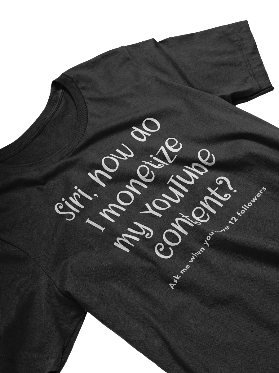 SIRI • MONETIZE YOUTUBE • T-SHIRT product image (4)