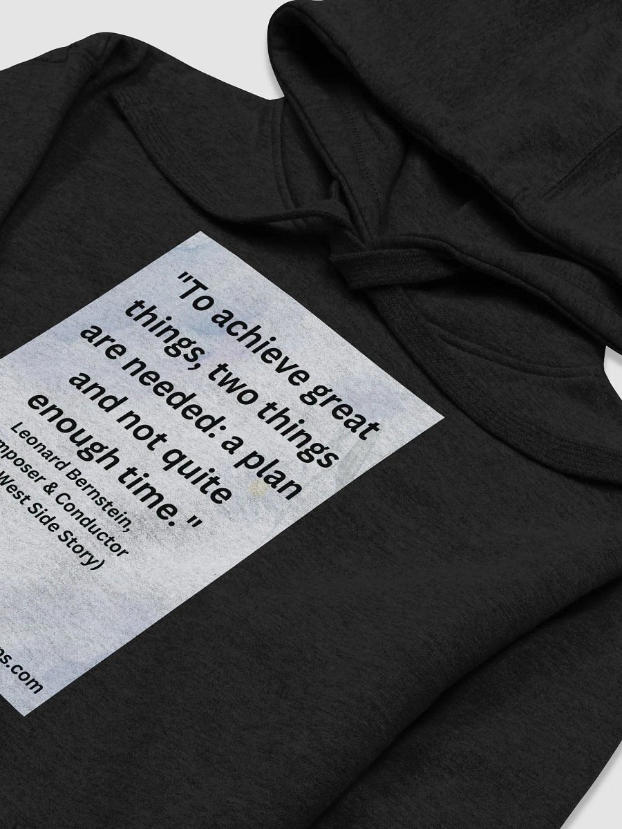 "To achieve great things, two things are needed: a plan and not quite enough time." HOODIE product image (3)