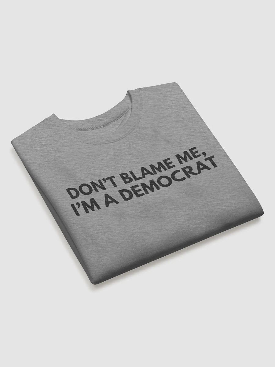 'Don't Blame Me, I'm A Democrat' Sweatshirt product image (3)