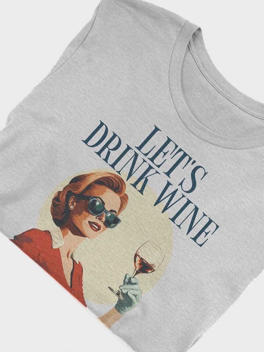 Let's Drink Wine & Talk Shit About Others Funny Wine Friends Shirt product image (25)