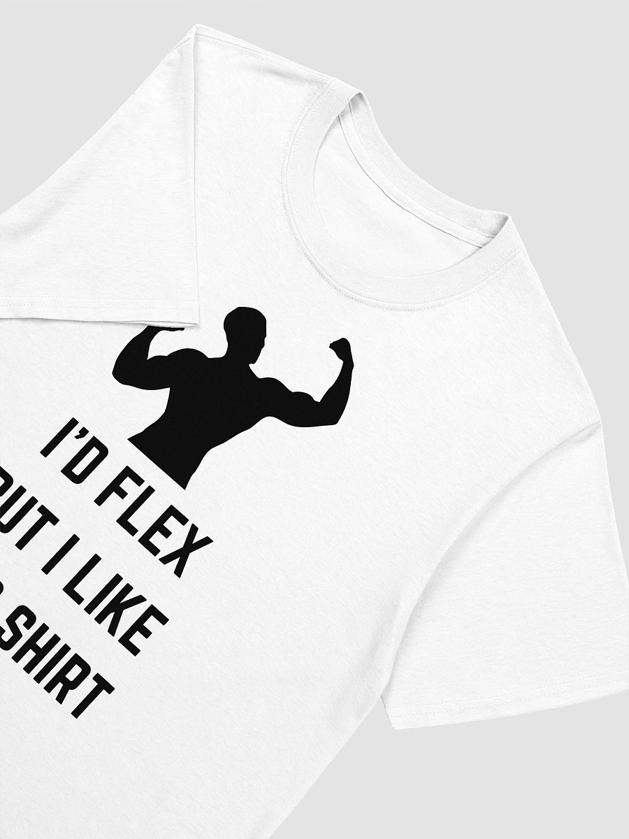 I'd Flex But I like This Shirt Unisex T-Shirt V15 product image (8)