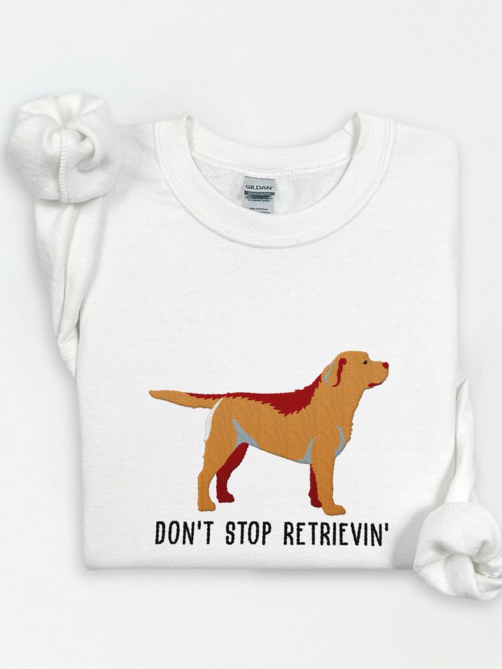 Don't Stop Retrievin' Sweatshirt (Embroidered) of a Labrador Retriever product image (1)