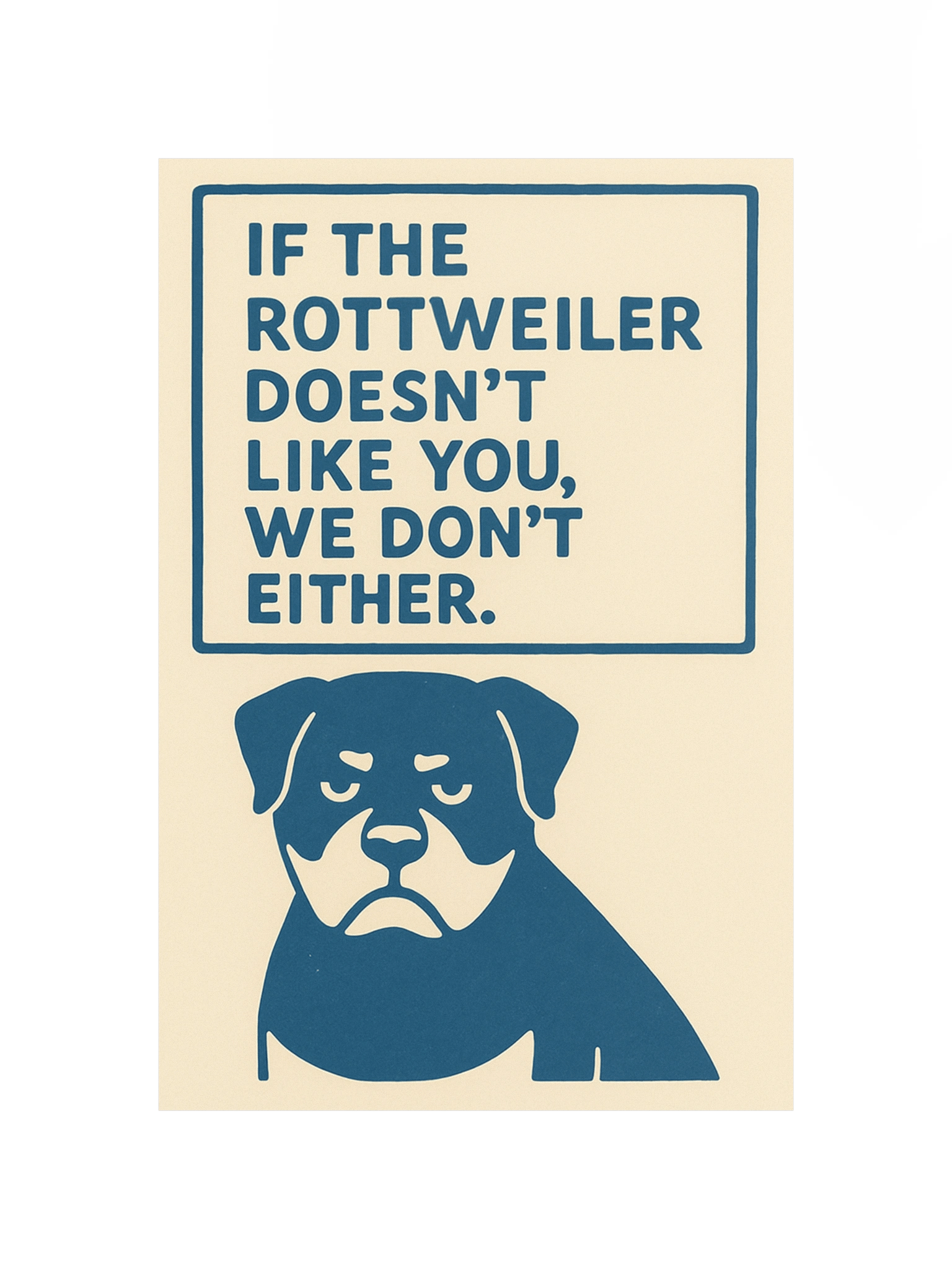 If the Rottweiler doesn't like you, we don't either. Poster product image (11)