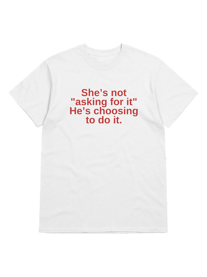 She's not asking for it he's choosing to do it T-Shirt product image (1)