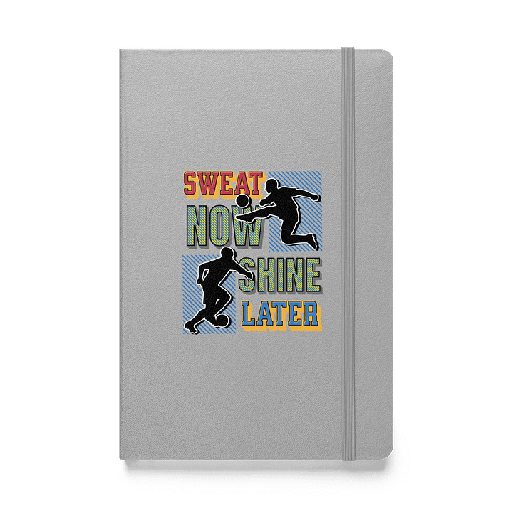Sweat Now Shine Later Soccer Silhouettes Hardcover Notebook product image (1)