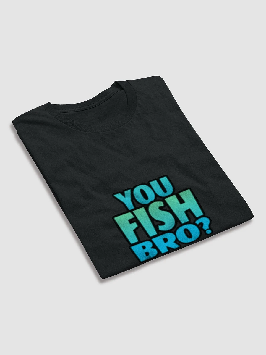 You Fish Bro? Shirt product image (28)