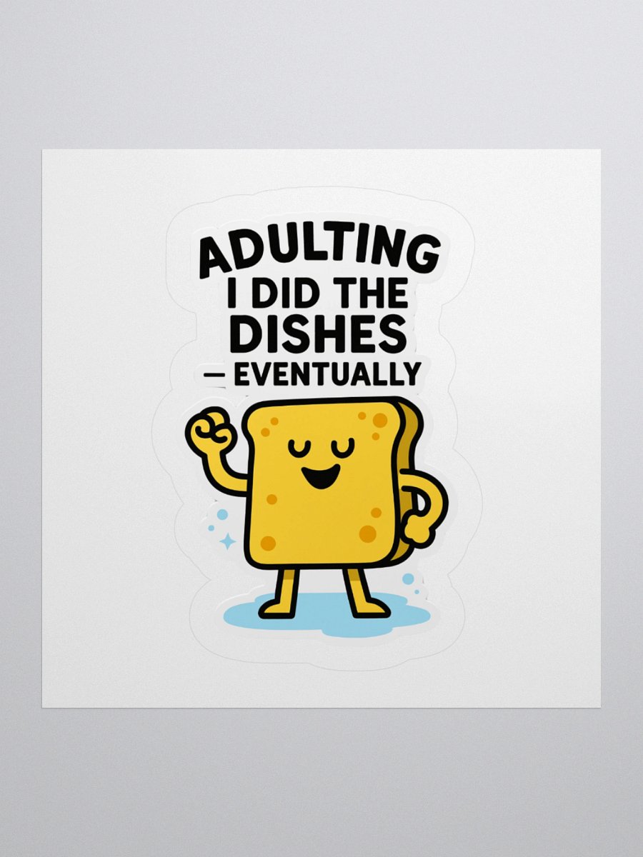 “I Did the Dishes… Eventually” Sticker product image (4)