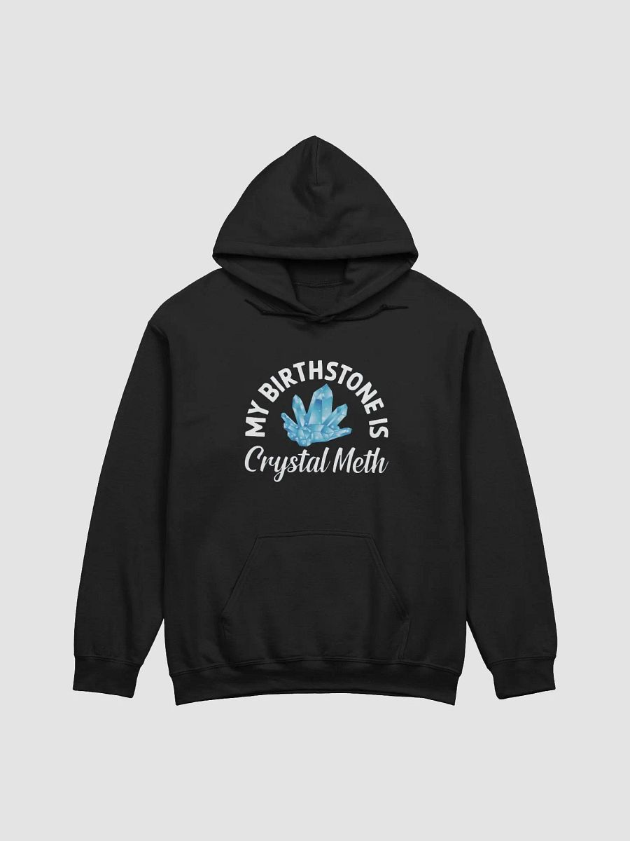 My Birthstone Is Crystal Meth Hoodie product image (1)