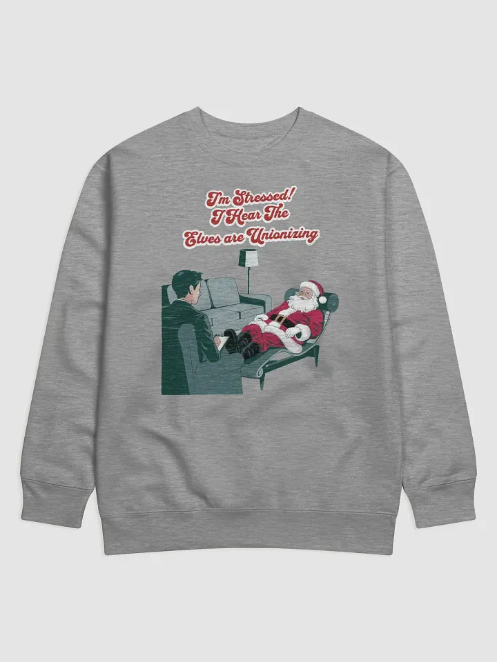 I'm Stressed! I Hear The Elves Are Unionizing Sweatshirt product image (5)