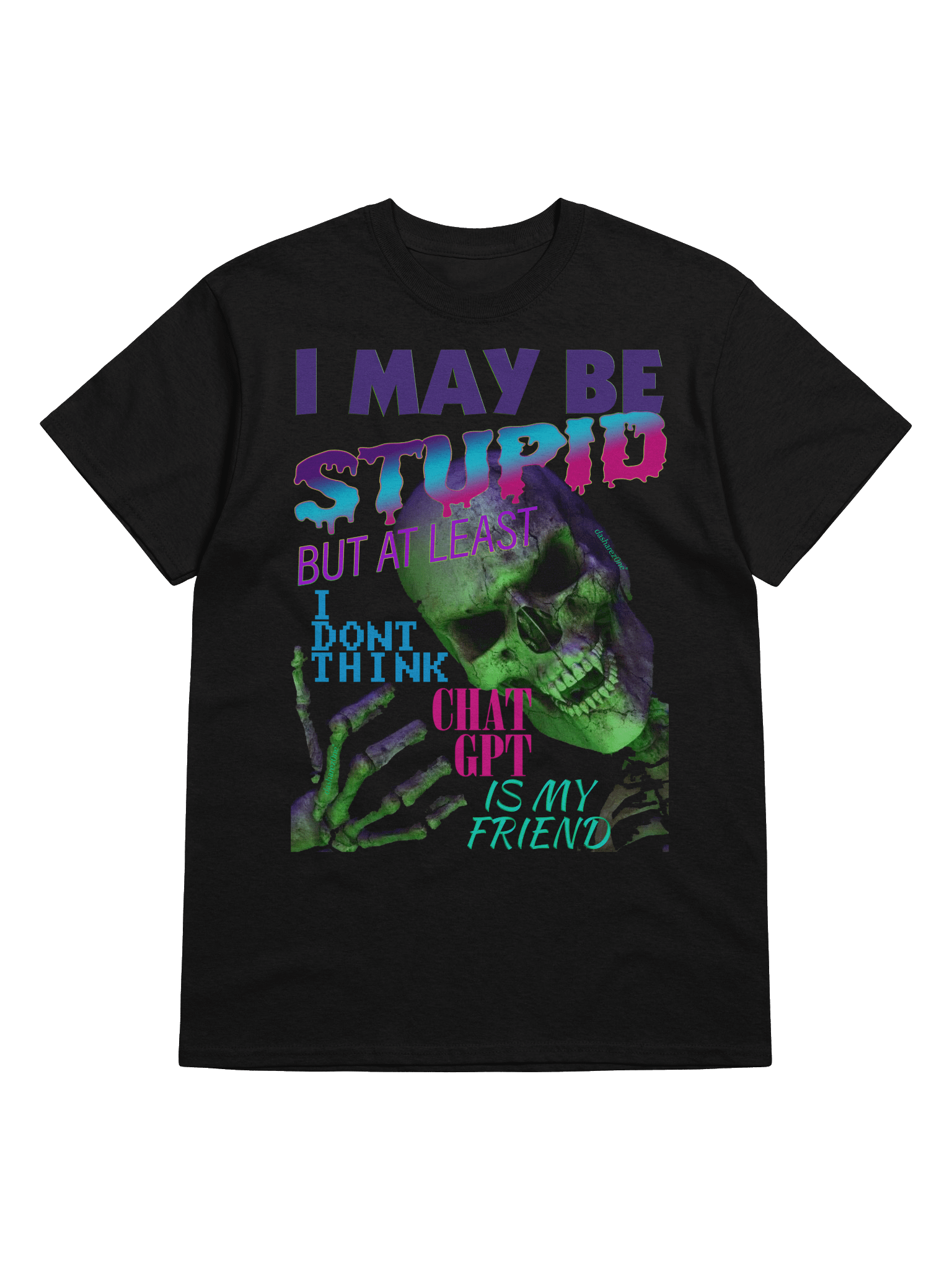 I MAY BE STUPID (BUT AT LEAST I DONT THINK CHAT GPT IS MY FRIEND) product image (5)