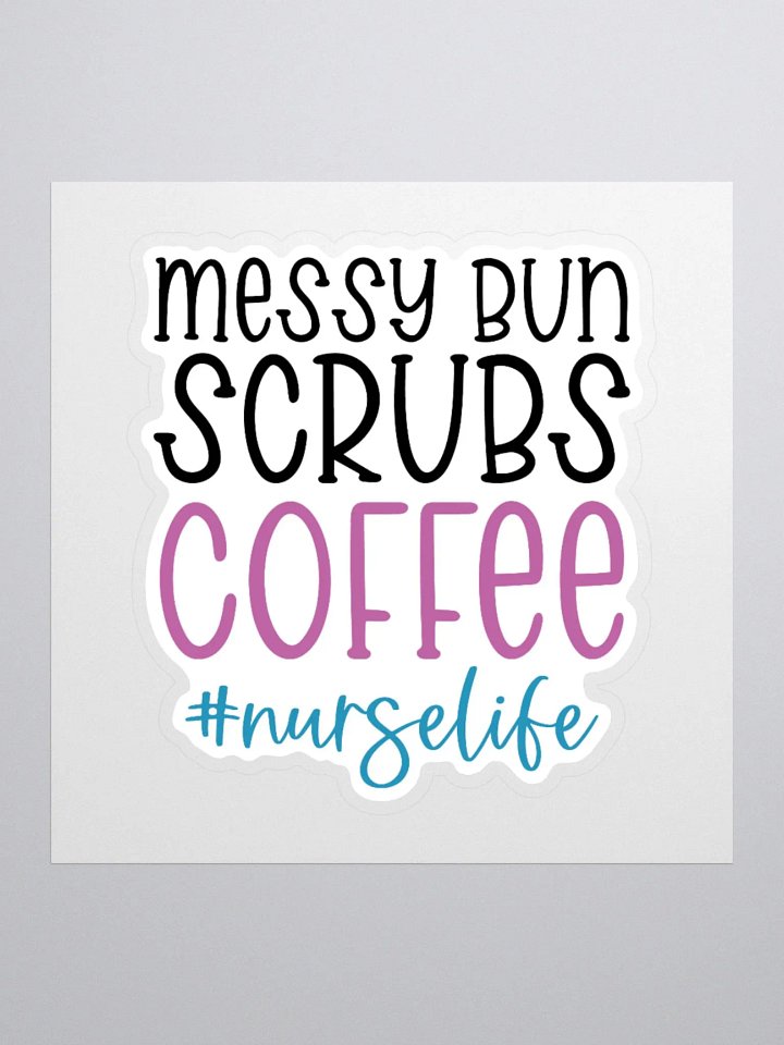 Messy Bun, Scrubs, Coffee, #NurseLife Sticker product image (1)