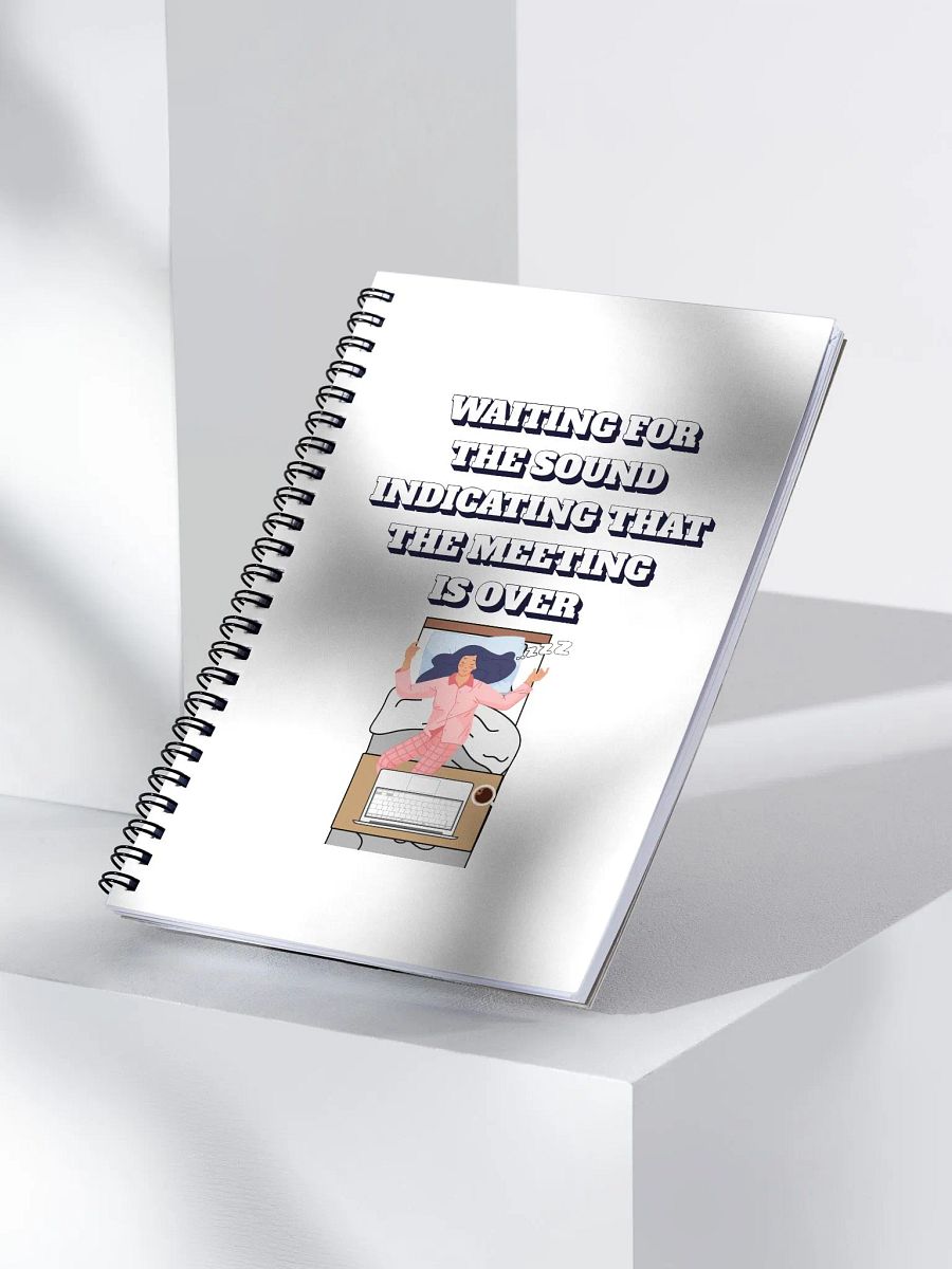 Waiting For The Sound Indicating That The Meeting Is Over Spiral Notebook product image (3)