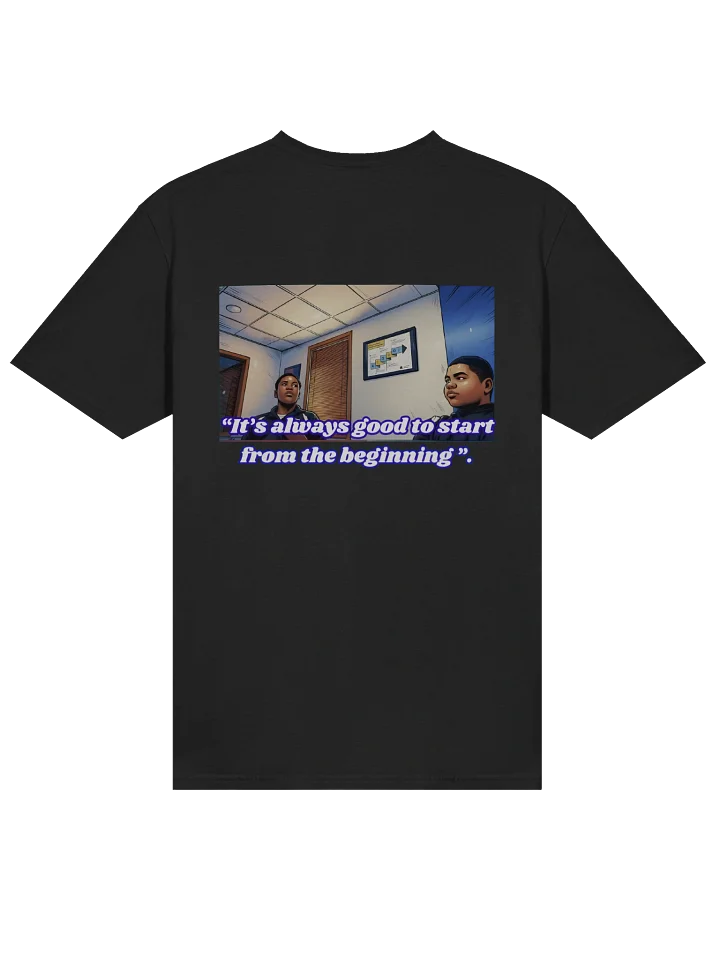 "Its always good to start from the beginning". | T-shirt product image (1)