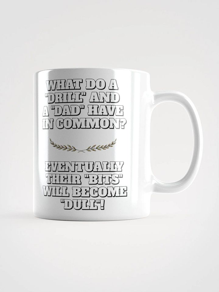 What Do A Drill And A Dad In Common - Funny Dad Joke White Mug product image (2)
